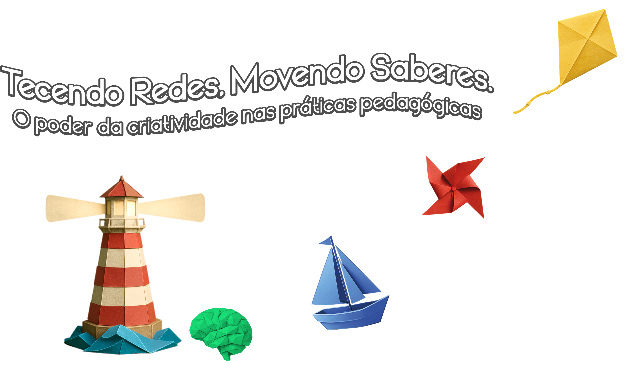 Tecendo Redes. Movendo Saberes. O poder da criatividade nas práticas pedagógicas